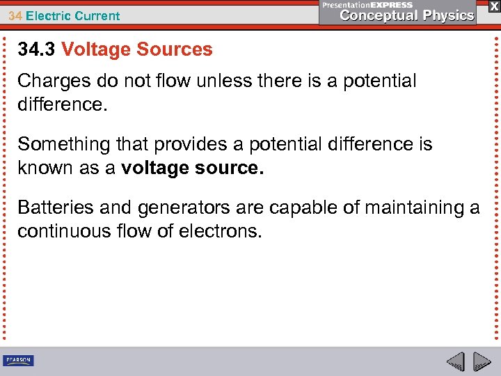 34 Electric Current 34. 3 Voltage Sources Charges do not flow unless there is
