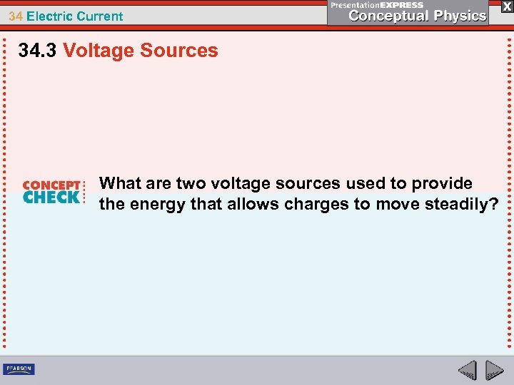 34 Electric Current 34. 3 Voltage Sources What are two voltage sources used to