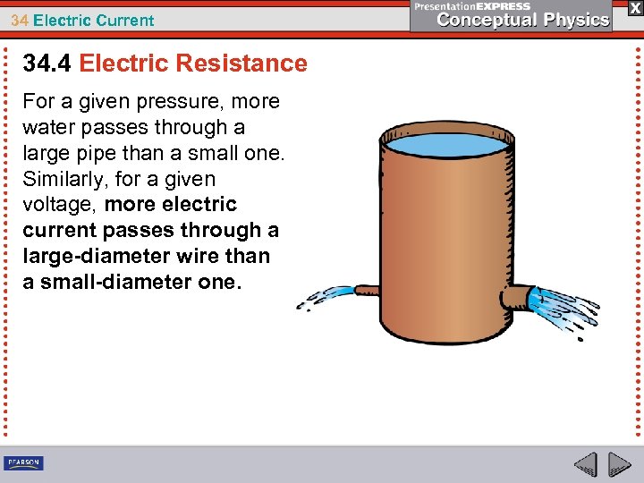 34 Electric Current 34. 4 Electric Resistance For a given pressure, more water passes