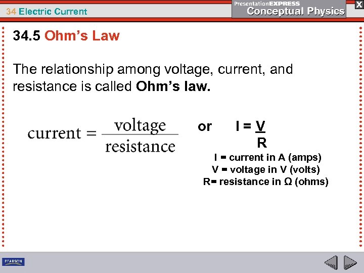 34 Electric Current 34. 5 Ohm’s Law The relationship among voltage, current, and resistance