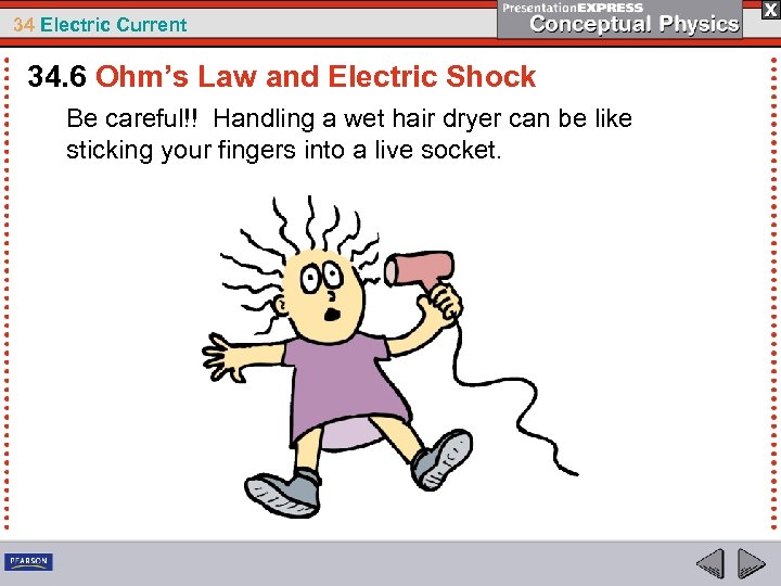 34 Electric Current 34. 6 Ohm’s Law and Electric Shock Be careful!! Handling a