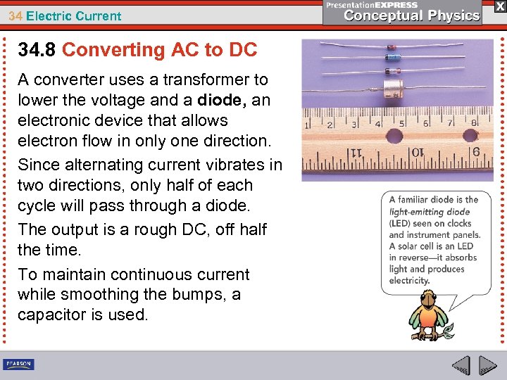 34 Electric Current 34. 8 Converting AC to DC A converter uses a transformer