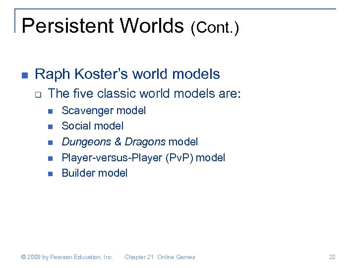 Persistent Worlds (Cont. ) n Raph Koster’s world models q The five classic world