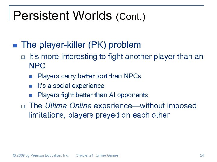 Persistent Worlds (Cont. ) n The player-killer (PK) problem q It’s more interesting to