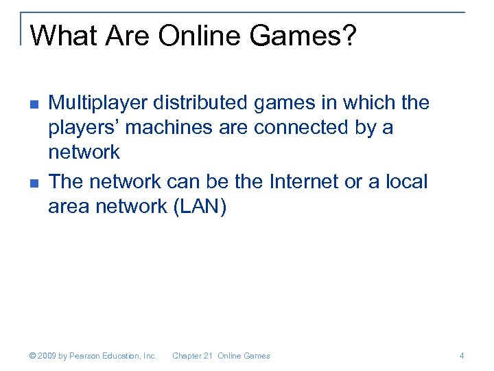 What Are Online Games? n n Multiplayer distributed games in which the players’ machines