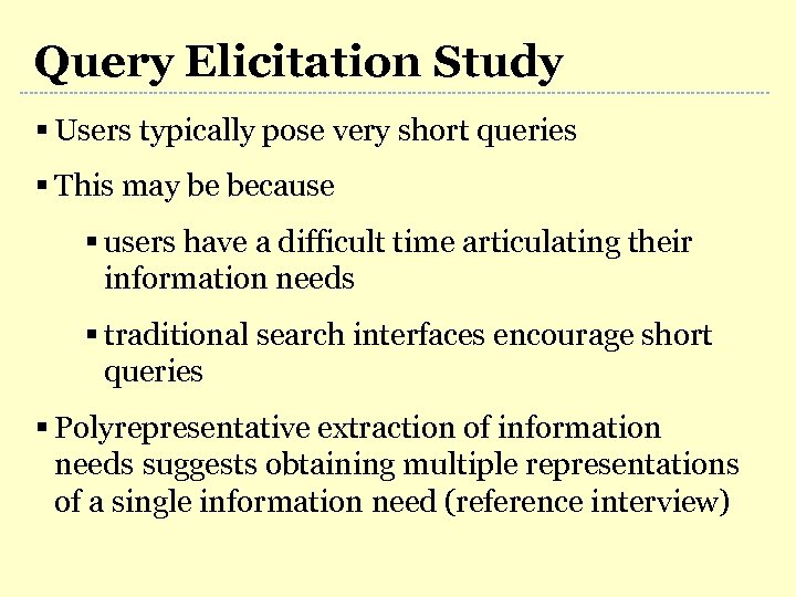 Query Elicitation Study § Users typically pose very short queries § This may be