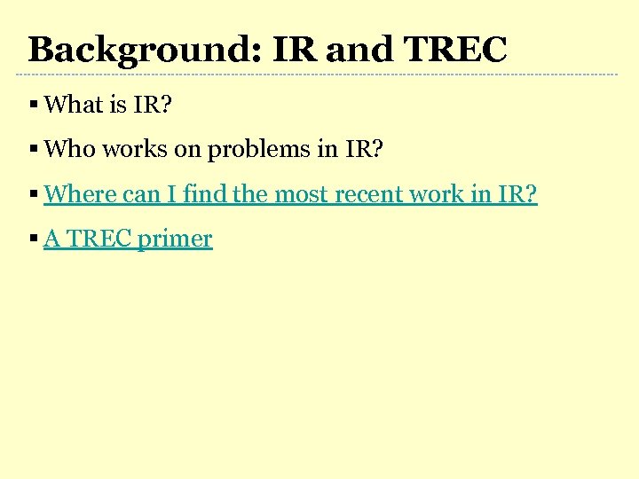 Background: IR and TREC § What is IR? § Who works on problems in