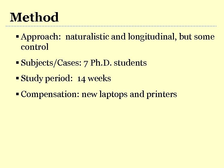 Method § Approach: naturalistic and longitudinal, but some control § Subjects/Cases: 7 Ph. D.