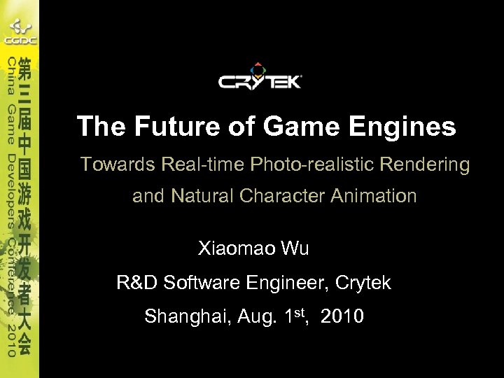 The Future of Game Engines Towards Real-time Photo-realistic Rendering and Natural Character Animation Xiaomao