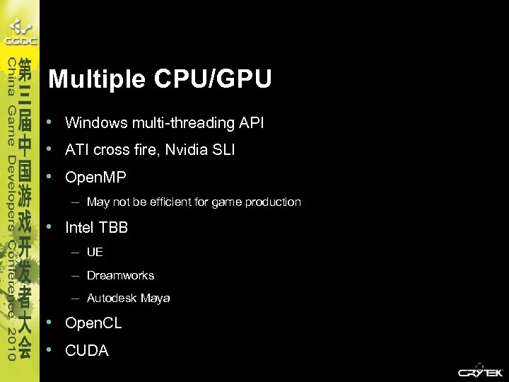 Multiple CPU/GPU • Windows multi-threading API • ATI cross fire, Nvidia SLI • Open.