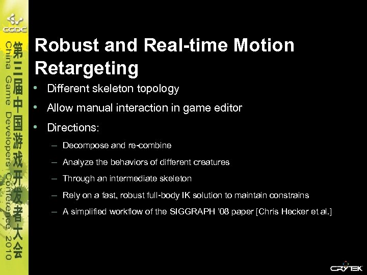Robust and Real-time Motion Retargeting • Different skeleton topology • Allow manual interaction in