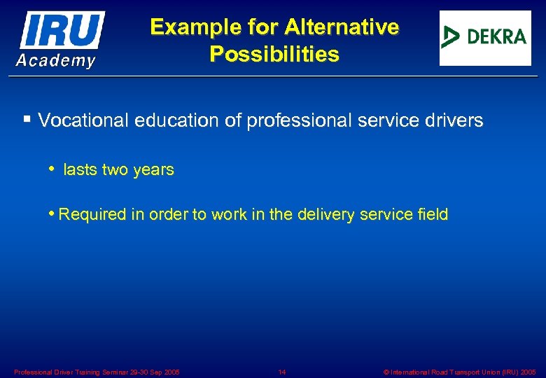 Example for Alternative Possibilities § Vocational education of professional service drivers • lasts two