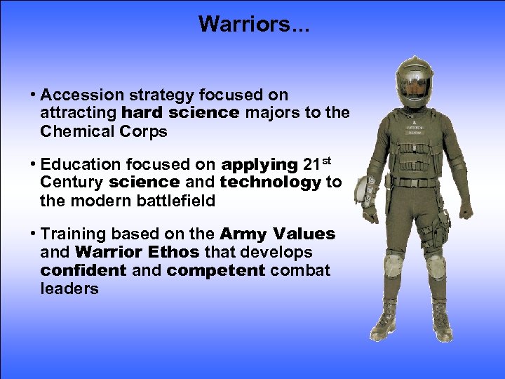 Warriors… • Accession strategy focused on attracting hard science majors to the Chemical Corps