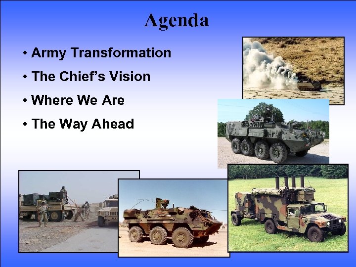 Agenda • Army Transformation • The Chief’s Vision • Where We Are • The