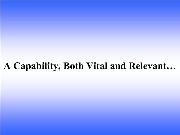 A Capability, Both Vital and Relevant… 