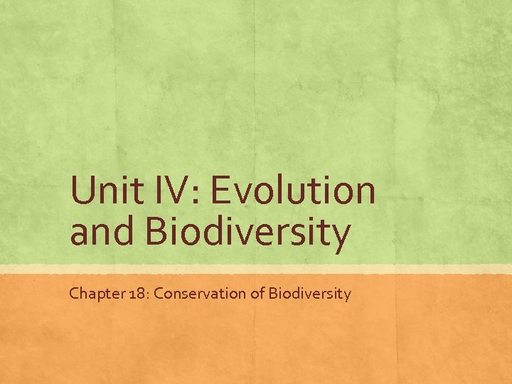 Unit IV: Evolution and Biodiversity Chapter 18: Conservation of Biodiversity 