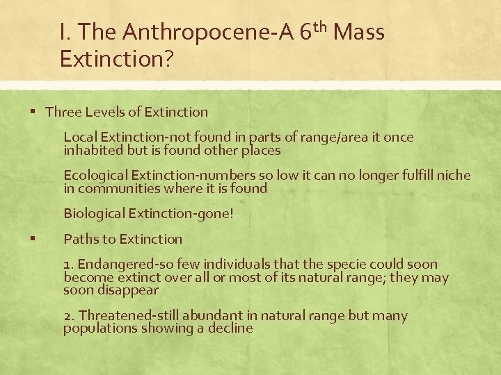 I. The Anthropocene-A 6 th Mass Extinction? ▪ Three Levels of Extinction Local Extinction-not