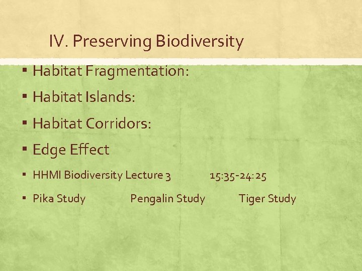 IV. Preserving Biodiversity ▪ Habitat Fragmentation: ▪ Habitat Islands: ▪ Habitat Corridors: ▪ Edge