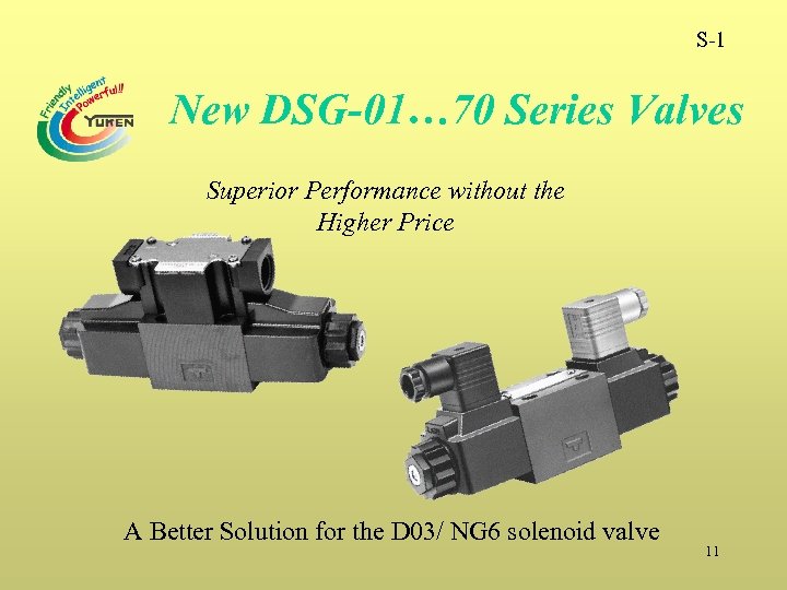S-1 New DSG-01… 70 Series Valves Superior Performance without the Higher Price A Better