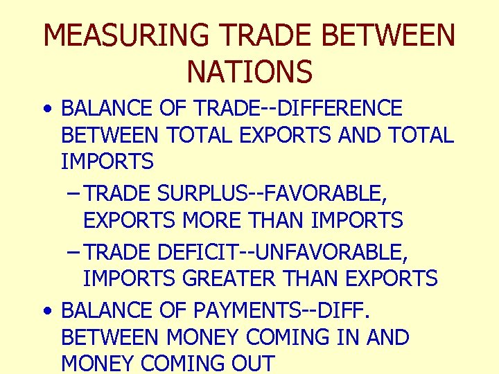 MEASURING TRADE BETWEEN NATIONS • BALANCE OF TRADE--DIFFERENCE BETWEEN TOTAL EXPORTS AND TOTAL IMPORTS