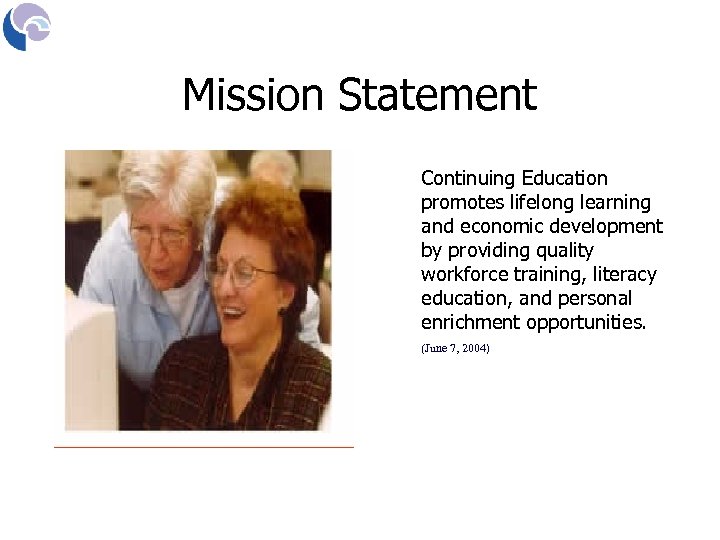 Mission Statement Continuing Education promotes lifelong learning and economic development by providing quality workforce