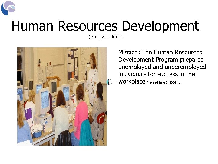 Human Resources Development (Program Brief) Mission: The Human Resources Development Program prepares unemployed and