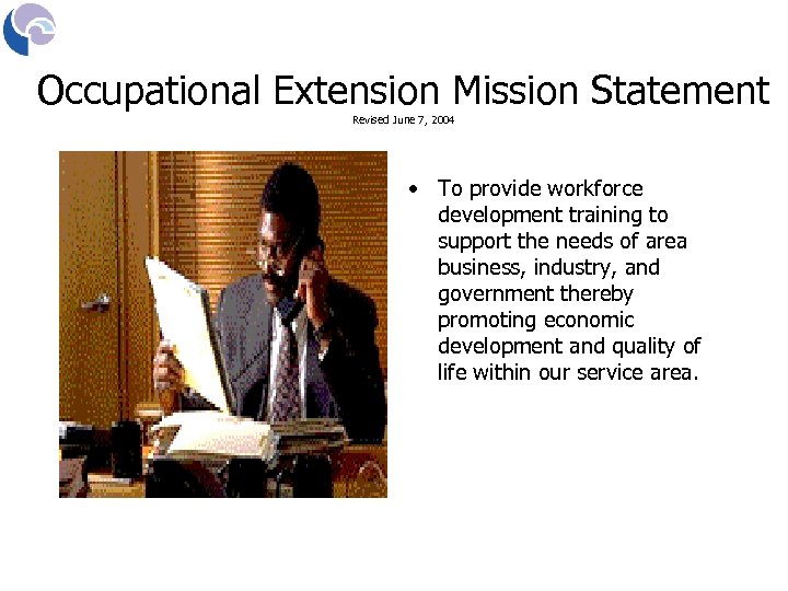 Occupational Extension Mission Statement Revised June 7, 2004 • To provide workforce development training