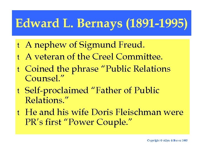 Edward L. Bernays (1891 -1995) t t t A nephew of Sigmund Freud. A