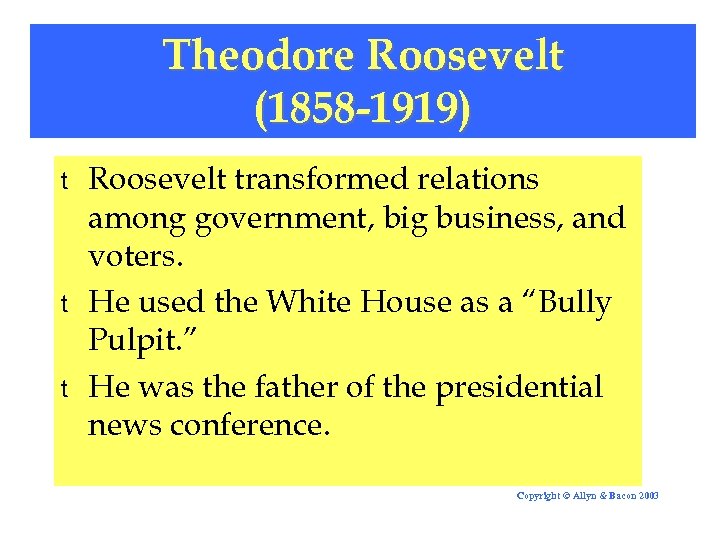 Theodore Roosevelt (1858 -1919) t t t Roosevelt transformed relations among government, big business,