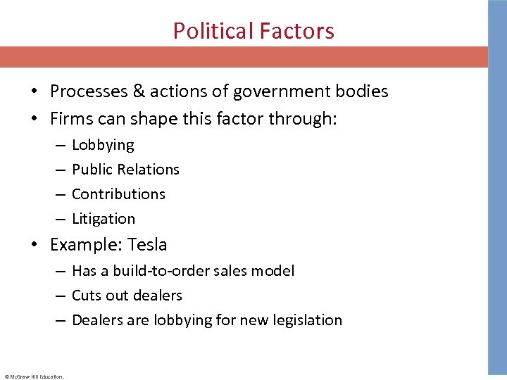 Political Factors • Processes & actions of government bodies • Firms can shape this