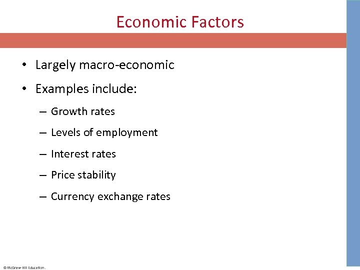 Economic Factors • Largely macro-economic • Examples include: – Growth rates – Levels of