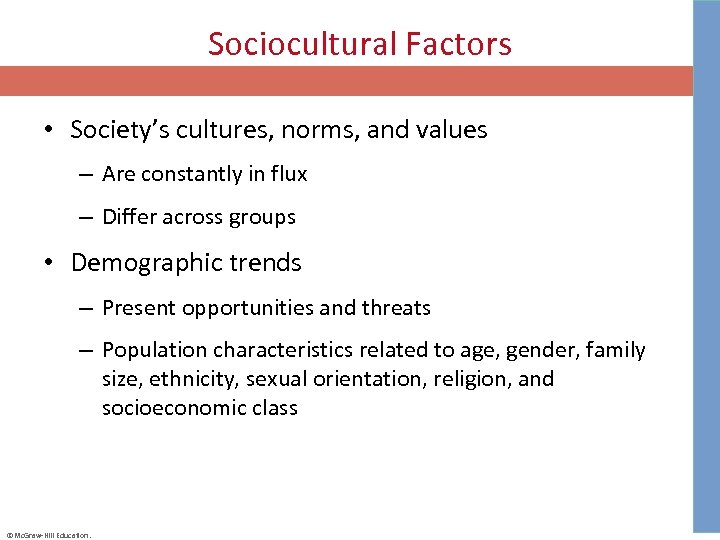 Sociocultural Factors • Society’s cultures, norms, and values – Are constantly in flux –