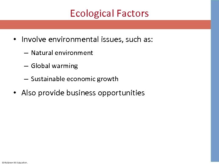 Ecological Factors • Involve environmental issues, such as: – Natural environment – Global warming