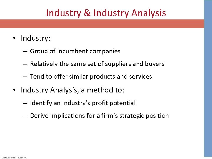 Industry & Industry Analysis • Industry: – Group of incumbent companies – Relatively the