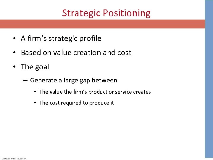 Strategic Positioning • A firm’s strategic profile • Based on value creation and cost