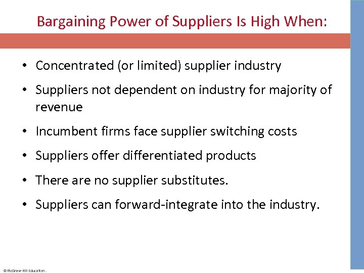 Bargaining Power of Suppliers Is High When: • Concentrated (or limited) supplier industry •