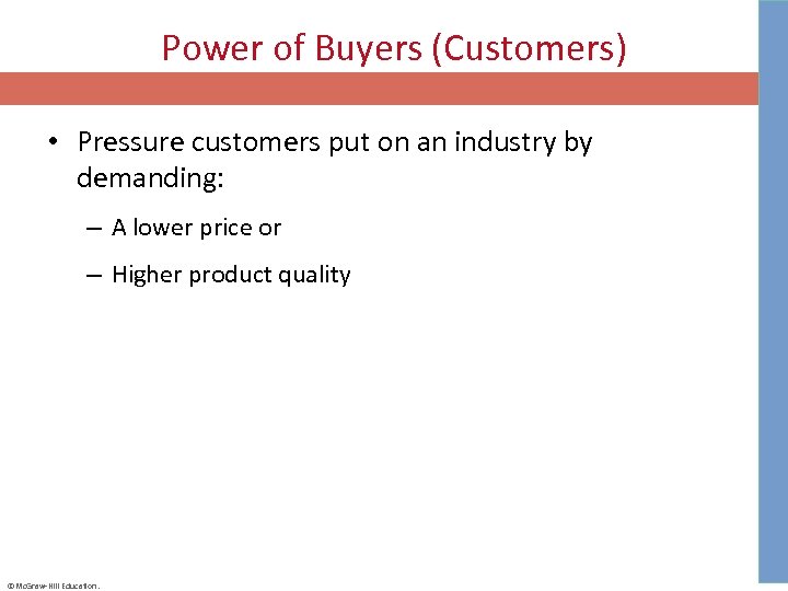 Power of Buyers (Customers) • Pressure customers put on an industry by demanding: –