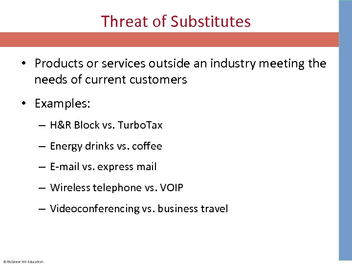 Threat of Substitutes • Products or services outside an industry meeting the needs of