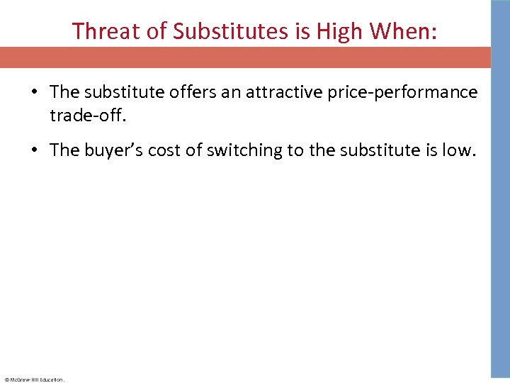 Threat of Substitutes is High When: • The substitute offers an attractive price-performance trade-off.