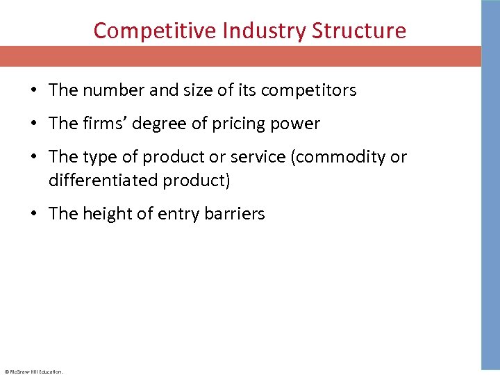 Competitive Industry Structure • The number and size of its competitors • The firms’