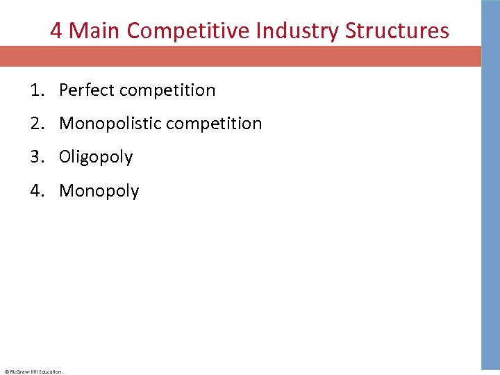 4 Main Competitive Industry Structures 1. Perfect competition 2. Monopolistic competition 3. Oligopoly 4.