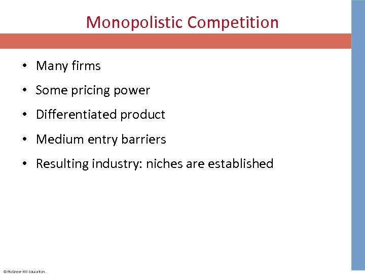 Monopolistic Competition • Many firms • Some pricing power • Differentiated product • Medium