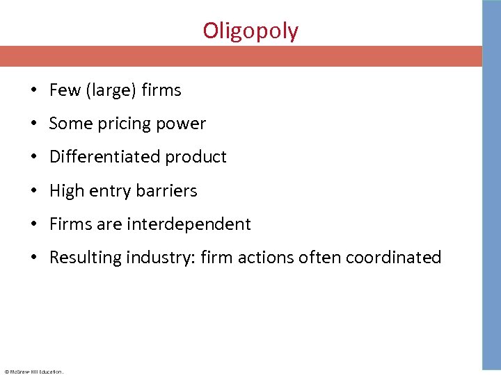 Oligopoly • Few (large) firms • Some pricing power • Differentiated product • High