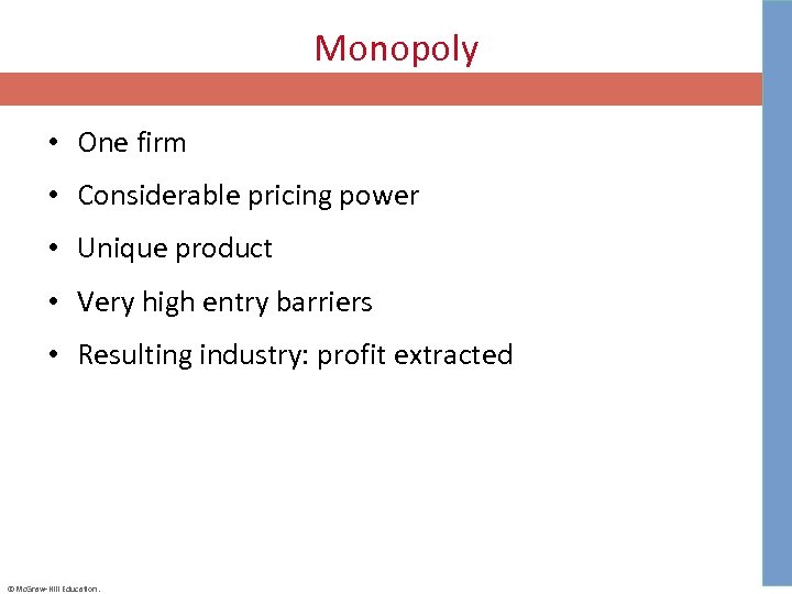 Monopoly • One firm • Considerable pricing power • Unique product • Very high