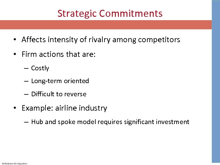 Strategic Commitments • Affects intensity of rivalry among competitors • Firm actions that are: