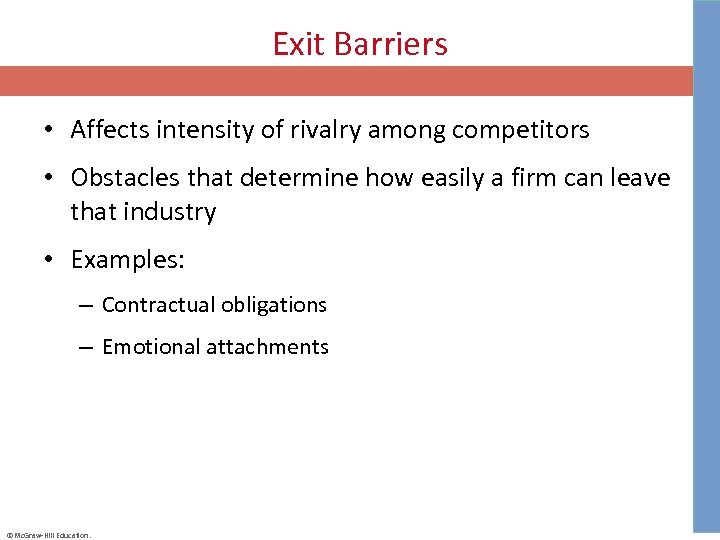 Exit Barriers • Affects intensity of rivalry among competitors • Obstacles that determine how