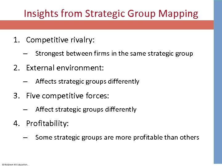 Insights from Strategic Group Mapping 1. Competitive rivalry: – Strongest between firms in the