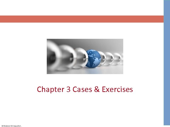 Chapter 3 Cases & Exercises ©Mc. Graw-Hill Education. 