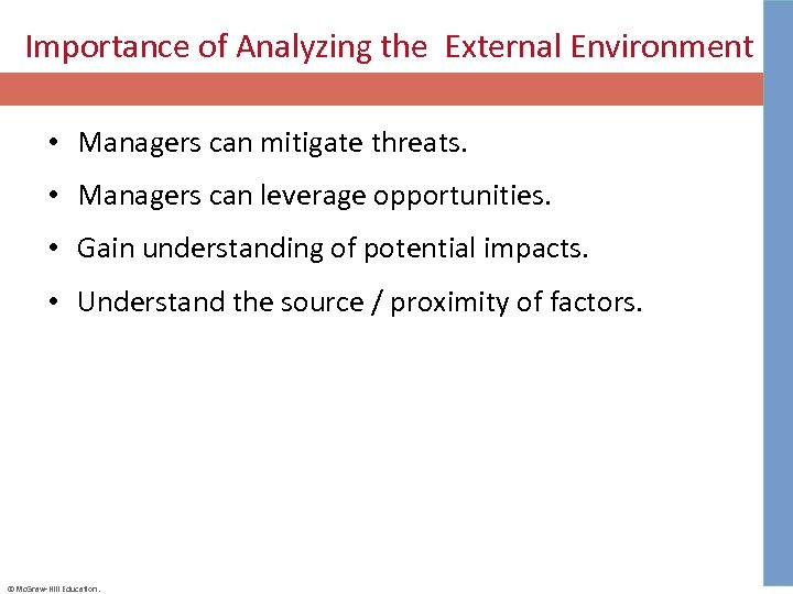 Importance of Analyzing the External Environment • Managers can mitigate threats. • Managers can