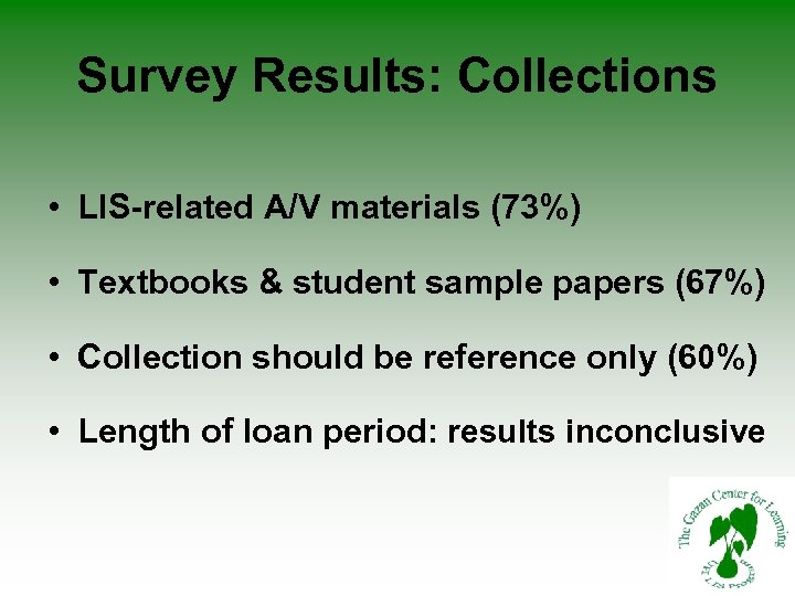 Survey Results: Collections • LIS-related A/V materials (73%) • Textbooks & student sample papers